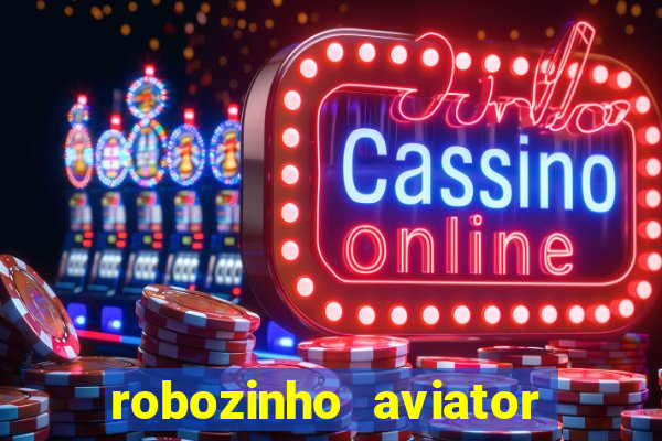 robozinho aviator bet nacional